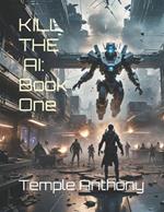 Kill the AI: Book One