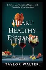 Heart-Healthy Elegance: Delicious Low-Cholesterol Recipes and Thoughtful Wine Selections.