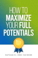 How to Maximize Your Full Potential: (Release the Champion Within)