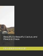 Beautiful is Beautiful Cactus, and Peace is Chaos