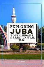 Exploring Juba South Sudan's Vibrant Capital 2024