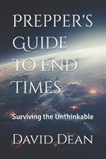 Prepper's Guide to End Times: Surviving the Unthinkable