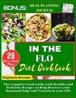 In the Flo diet cookbook: The Complete Food Guide with Healthy and Delicious Recipes to Help Discover your Hormonal Edge and Transform your Life