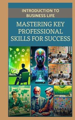 Introduction to Business Life: Mastering Key Professional Skills for Success - Samuel James - cover