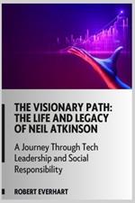 The Visionary Path: The Life and Legacy of Neil Atkinson