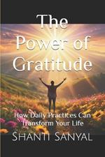 The Power of Gratitude: How Daily Practices Can Transform Your Life