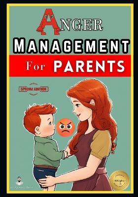 Anger Management for Parents: Proven Techniques for Managing Anger, Effective Communication, and Positive Parenting Strategies - Kashan Ajmeri - cover