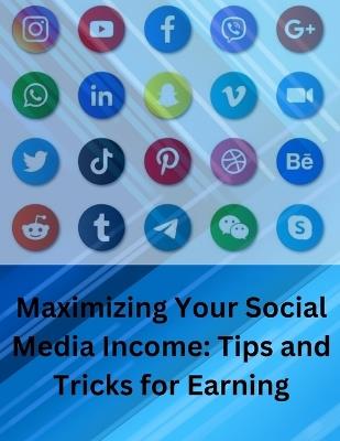 "Maximizing Your Social Media Income - Tips & Tricks For Earning" - G And D Creations - cover