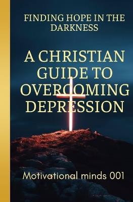 Finding Hope in the Darkness: A Christian Guide to Overcoming Depression - Prince Nicholas - cover