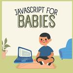 Javascript for Babies