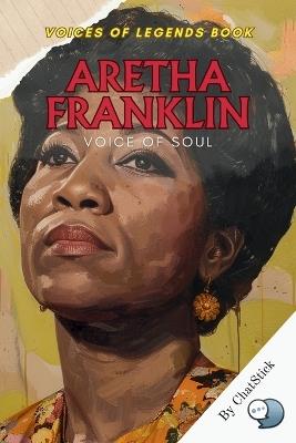 Aretha Franklin: Voice of Soul: A Soulful Symphony: Unveiling the Life, Legacy, and Music of Aretha Franklin - Chatstick Team - cover