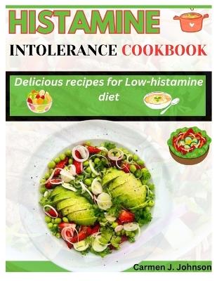 Histamine Intolerance Cookbook: Delicious recipes for low-histamine diet - Carmen J Johnson - cover