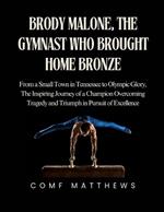 Brody Malone, The Gymnast Who Brought Home Bronze: From a Small Town in Tennessee to Olympic Glory, The Inspiring Journey of a Champion Overcoming Tragedy and Triumph in Pursuit of Excellence