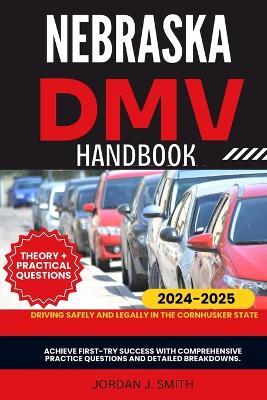 Nebraska DMV Handbook: Driving Safely and Legally in the Cornhusker State - Jordan J Smith - cover