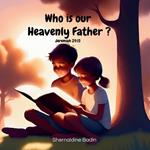 Who is our Heavenly Father ?