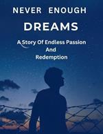 Never Enough Dreams: A Story Of Endless Passion And Redemption