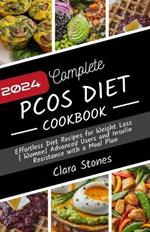 Complete PCOS Cookbook 2024: 100 Effortless Diet Recipes for Weight Loss Women Advanced Users, and Insulin Resistance with a Meal Plan