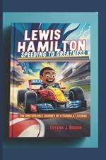 Lewis Hamilton: Speeding to Greatness: The Unstoppable Journey of a Formula 1 Legend