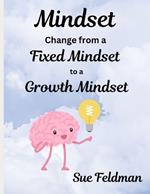 Mindset: Change from a Fixed Mindset to a Growth Mindset