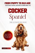 The Cocker Spaniel Bible: Everything You will ever need to know about the Cocker Spaniel