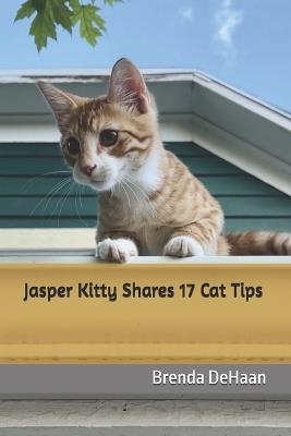 Jasper Kitty Shares 17 Cat Tips - Brenda DeHaan - cover