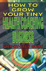 How to Grow Your Tiny Health Coaching Business