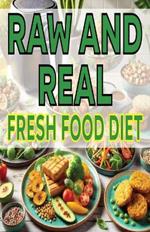 Raw and Real Fresh Food Diet