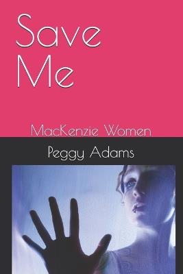 Save Me: MacKenzie Women - Peggy Adams - cover