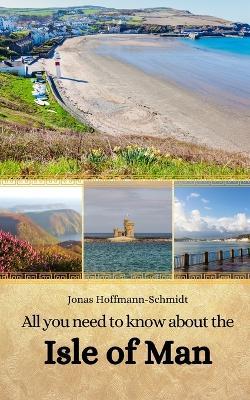 All you need to know about the Isle of Man - Jonas Hoffmann-Schmidt - cover