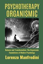 Psychotherapy Organismic: Balance and Transformation: The Organismic Foundations of Modern Psychology'