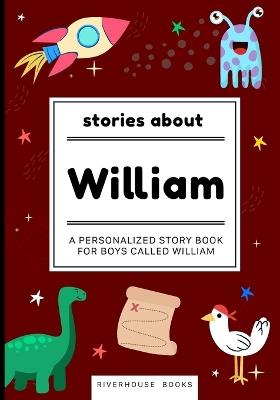 Stories About William - Personalized Children's Storybook for Boys Called William - Riverhouse Book - cover