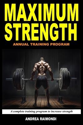 Maximum Strength: A Complete Training Program To Increase Strength. Annual Training Program - Andrea Raimondi - cover