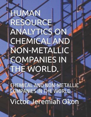 Human Resource Analytics on Chemical and Non-Metallic Companies in the World.: Chemical and Non-Metallic Companies in the World - Victor Jeremiah Okon - cover