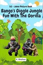 Bango's Giggle Jungle Fun with the Gorilla: 50+ Jokes Picture Book