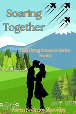 Soaring Together: High Flying Romance, Book 2