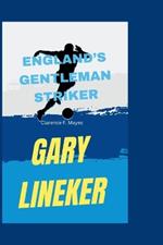 Gary Lineker: England's Gentleman Striker