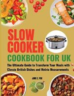 Slow Cooker Cookbook for UK: The Ultimate Guide to Transform Your Meals with Classic British Dishes and Metric Measurements