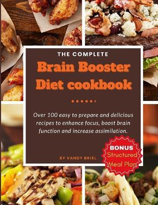 The Complete Brain Booster Diet Cookbook: Over 100 easy to prepare and delicious recipes to enhance focus, boost brain function and increase assimilation. - Vandy Briel - cover