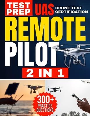 Remote Pilot Test Prep: 2 in 1 Theory and Practice: Complete Guide with 300 Questions and Answers Including 2 Full-Length Practice Tests to Ace the FAA Part 107 Exam - Mitchell Brandon - cover