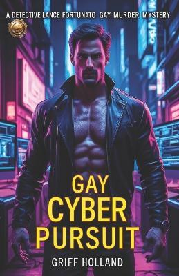 Gay Cyber Pursuit: A Detective Lance Fortunato Gay Murder Mystery - Griff Holland - cover