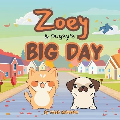 Zoey & Pugsy's Big Day: A Funny Children's Picture Book About Two Friends on a Big Adventure! - Tyler Hardison - cover