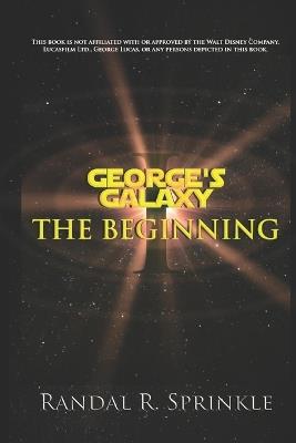 George's Galaxy - Part One: The Beginning - Randal R Sprinkle - cover