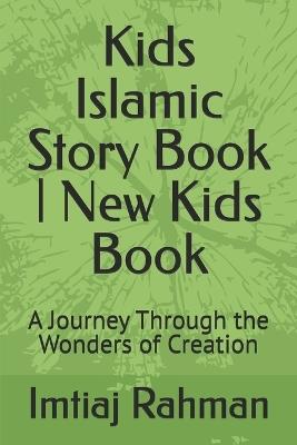 Kids Islamic Story Book New Kids Book: A Journey Through the Wonders of Creation - Imtiaj Rahman - cover