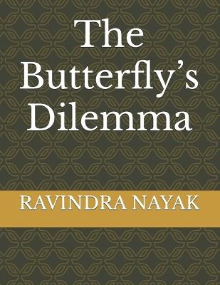 The Butterfly's Dilemma - Ravindra Kumar Nayak - cover