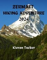 Zermatt Hiking Adventure 2024: Exploring the Swiss Alps