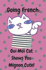 Going French: Oui Moi Cat Shows You Mignon Cute!: A Cat's Guide to Parisian Charm: 40 Ways to Be Adorably Chic in France, handdrawn cats illustrations, for cat lovers