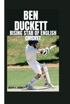 Ben Duckett: Rising Star of English Cricket - Joseph C Barnett - cover