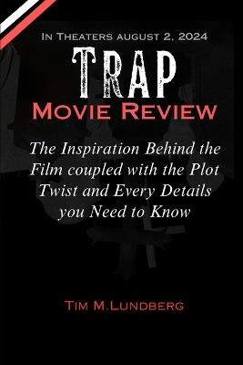 Trap Movie Review: The Inspiration Behind the Film coupled with the Plot Twist and Every Details you Need to Know - Tim M Lundberg - cover