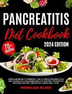 Pancreatitis Diet Cookbook: From Suffering to Strength: The Ultimate Pancreatitis Diet Guide with Wholesome Meals to Support Pancreatic Recovery and Well-Being with 28-Day Meal Plan