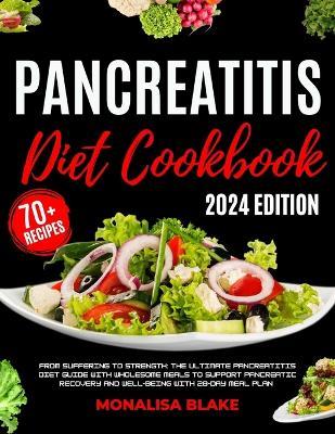 Pancreatitis Diet Cookbook: From Suffering to Strength: The Ultimate Pancreatitis Diet Guide with Wholesome Meals to Support Pancreatic Recovery and Well-Being with 28-Day Meal Plan - Monalisa Blake - cover